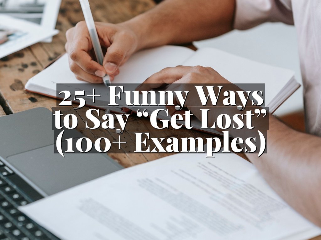 25+ Funny Ways to Say “Get Lost” (100+ Examples)