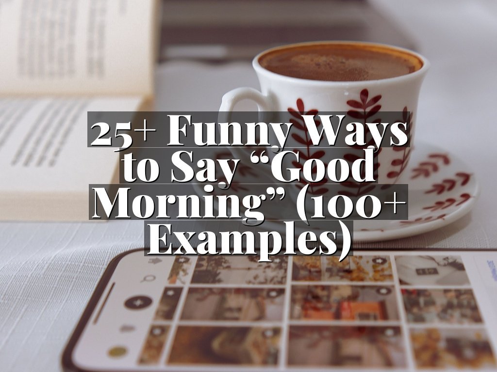 25+ Funny Ways to Say “Good Morning” (100+ Examples)