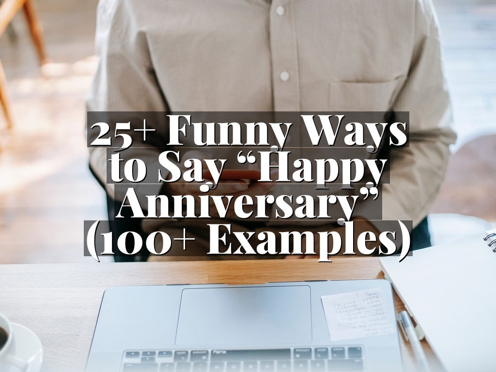 25+ Funny Ways to Say “Happy Anniversary” (100+ Examples)