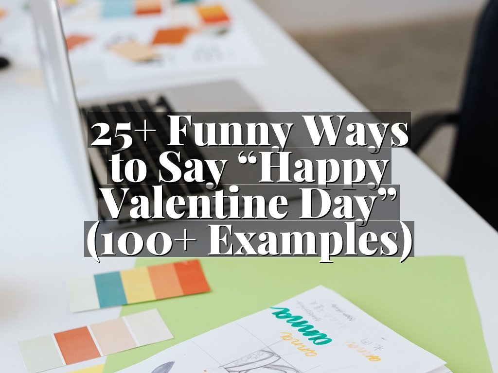 25+ Funny Ways to Say “Happy Valentine Day” (100+ Examples)