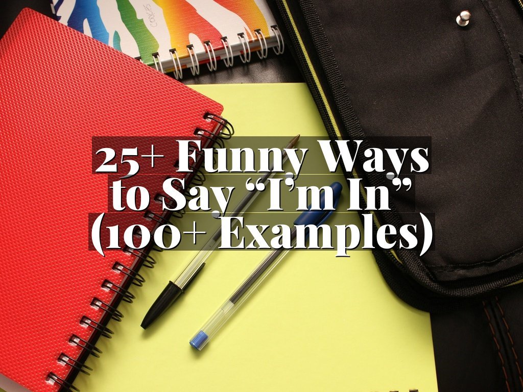 25+ Funny Ways to Say “I’m In” (100+ Examples)
