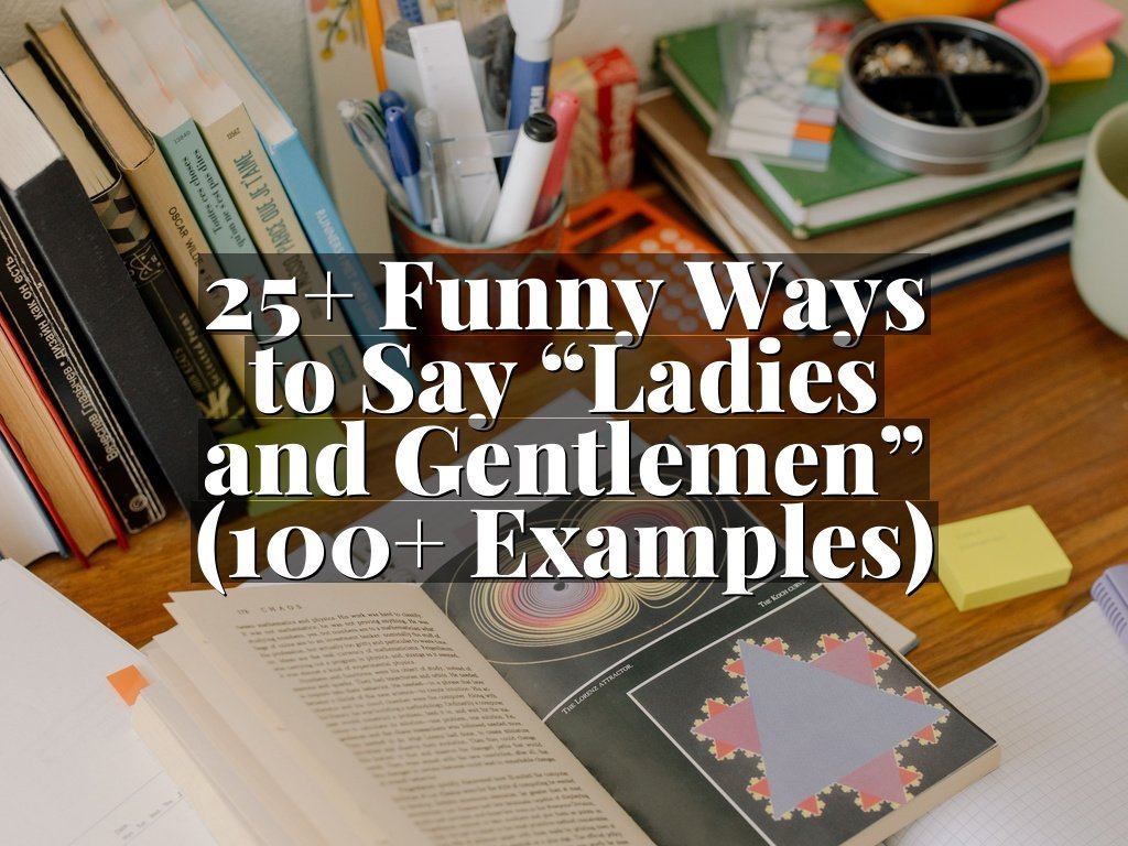 25+ Funny Ways to Say “Ladies and Gentlemen” (100+ Examples)