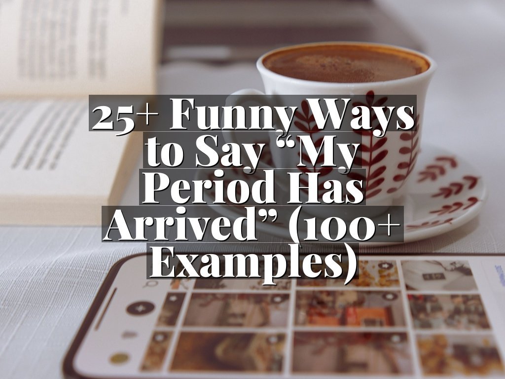 25+ Funny Ways to Say “My Period Has Arrived” (100+ Examples)