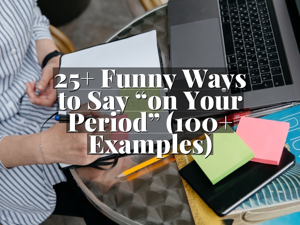 25+ Funny Ways to Say “on Your Period” (100+ Examples)