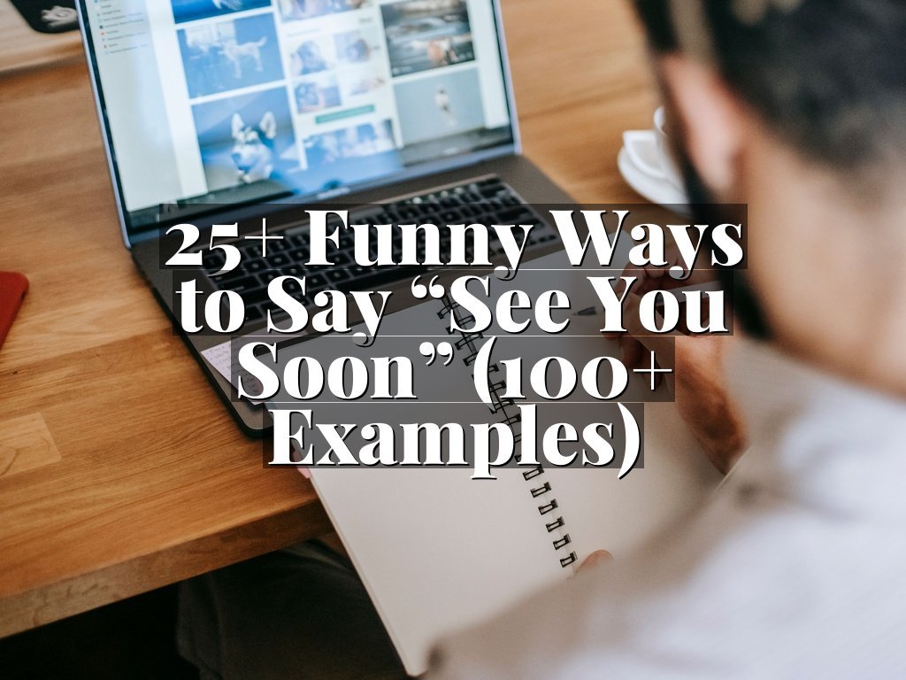 25+ Funny Ways to Say “See You Soon” (100+ Examples)