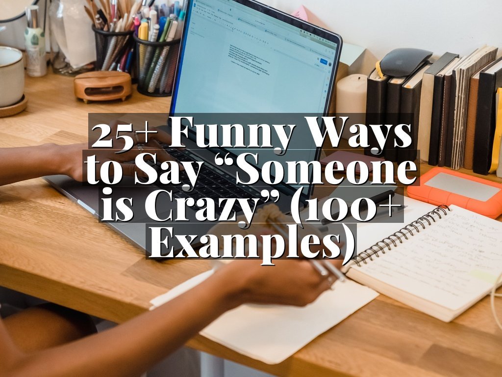 25+ Funny Ways to Say “Someone is Crazy” (100+ Examples)