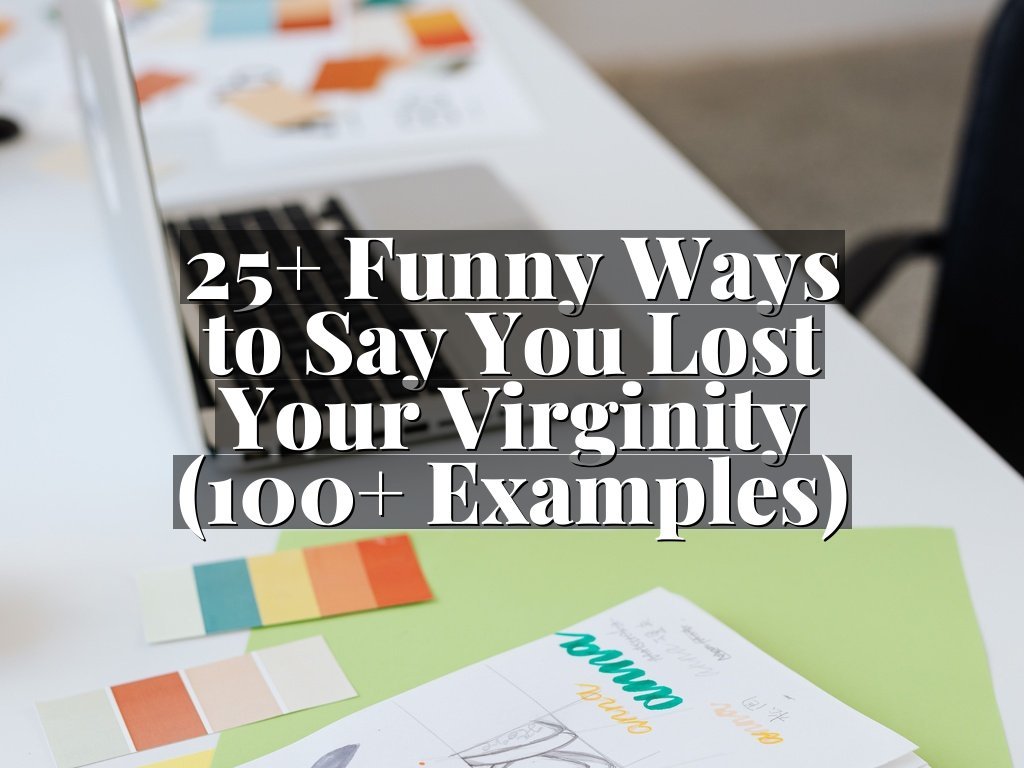 25+ Funny Ways to Say You Lost Your Virginity (100+ Examples)