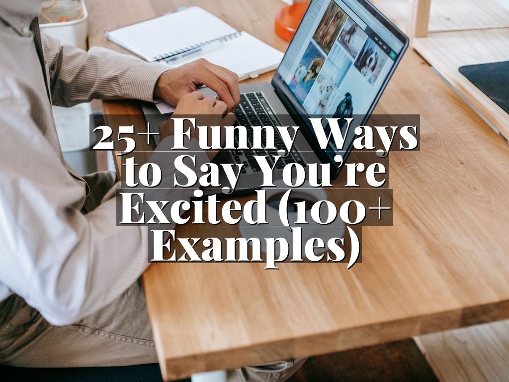 25+ Funny Ways to Say You’re Excited (100+ Examples)