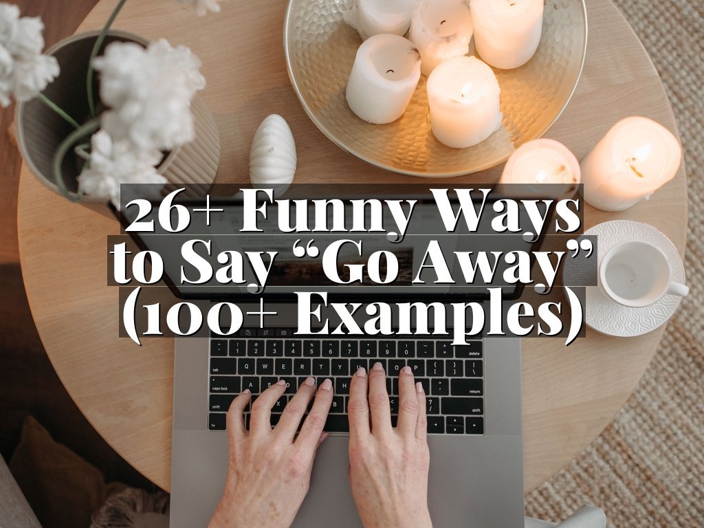 26+ Funny Ways to Say “Go Away” (100+ Examples)