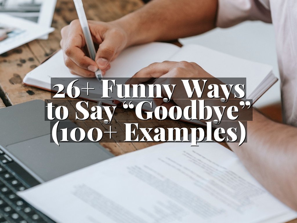 26+ Funny Ways to Say “Goodbye” (100+ Examples)
