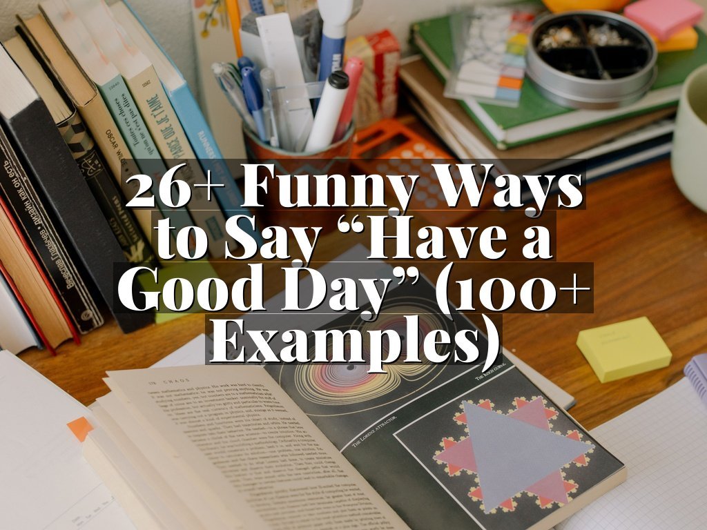 26+ Funny Ways to Say “Have a Good Day” (100+ Examples)