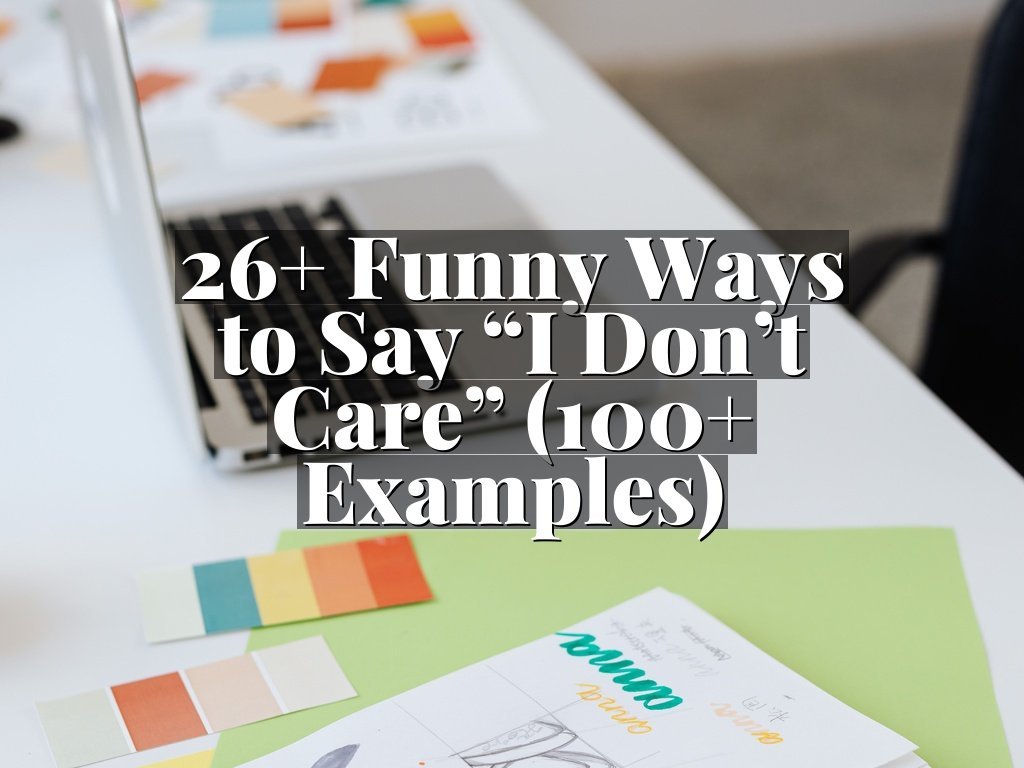 26+ Funny Ways to Say “I Don’t Care” (100+ Examples)