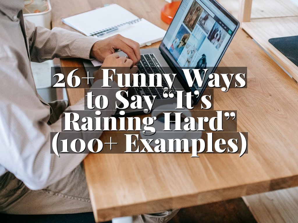 26+ Funny Ways to Say “It’s Raining Hard” (100+ Examples)
