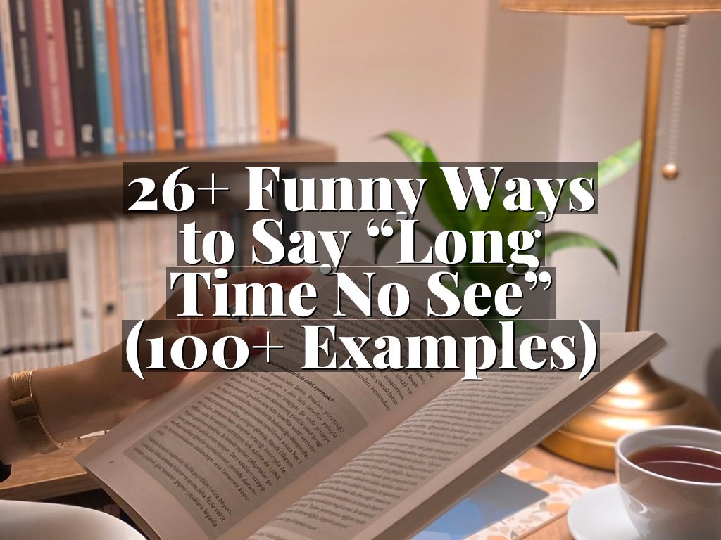 26+ Funny Ways to Say “Long Time No See” (100+ Examples)