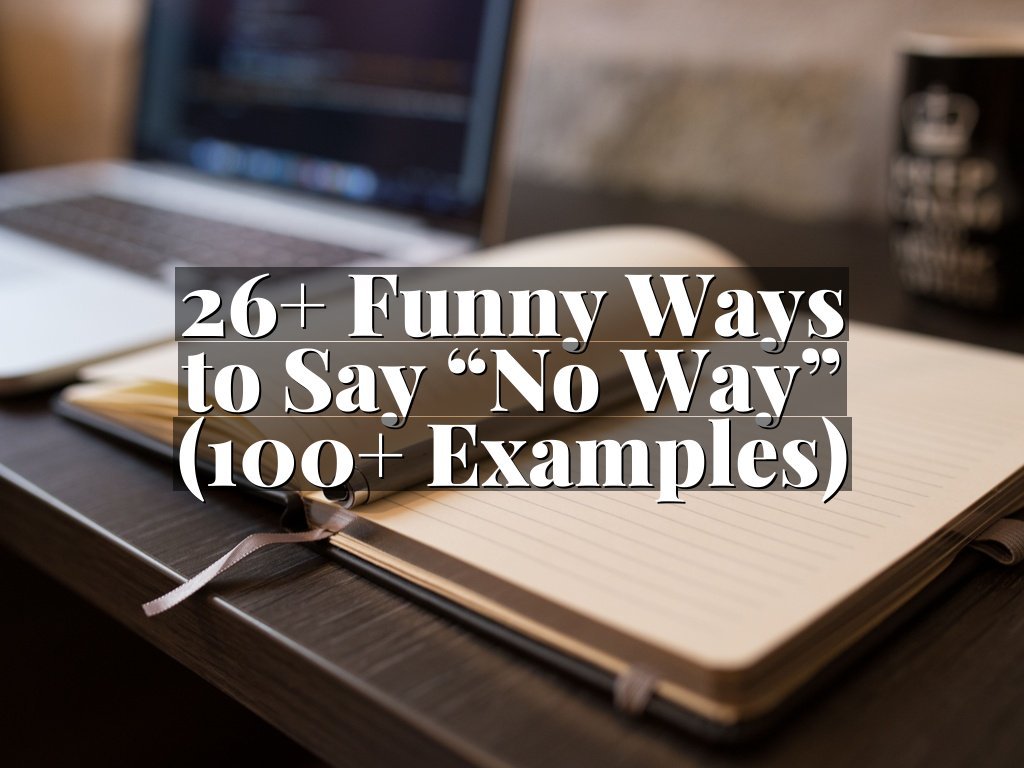 26+ Funny Ways to Say “No Way” (100+ Examples)