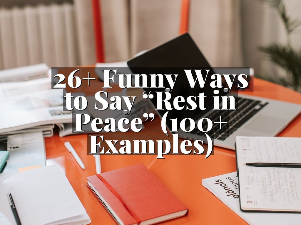 26+ Funny Ways to Say “Rest in Peace” (100+ Examples)