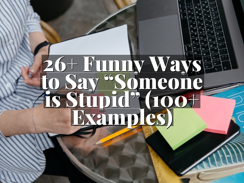 26+ Funny Ways to Say “Someone is Stupid” (100+ Examples)