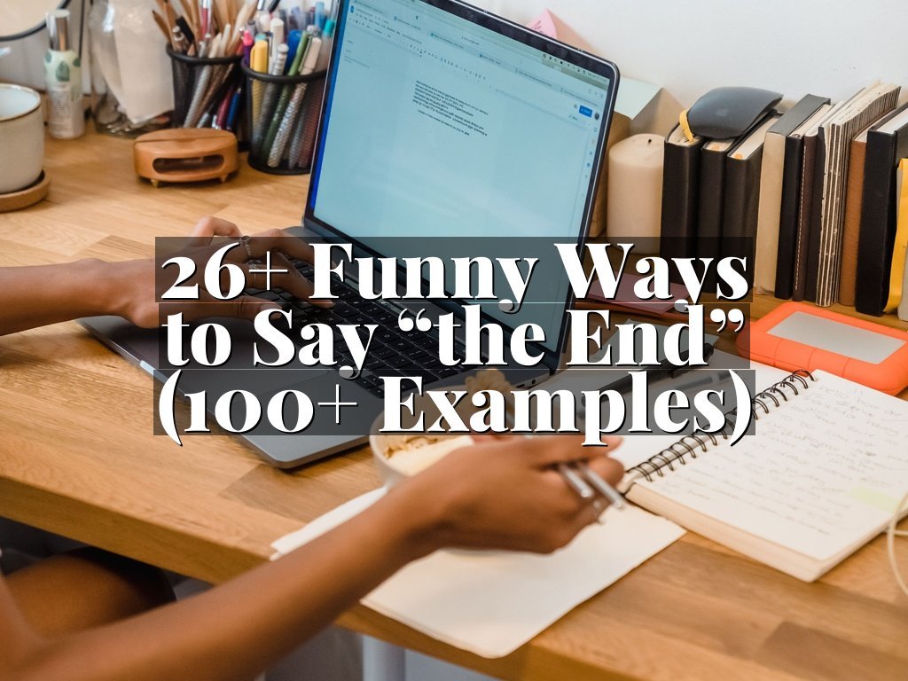 26+ Funny Ways to Say “the End” (100+ Examples)