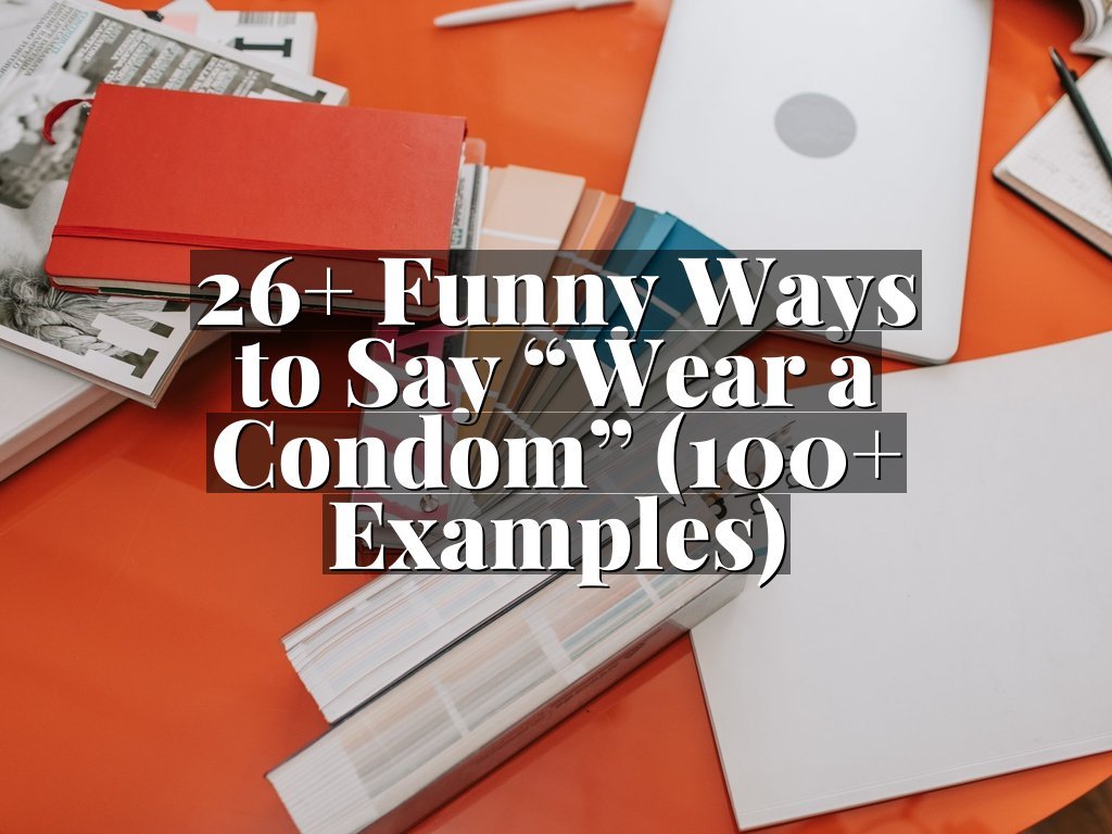 26+ Funny Ways to Say “Wear a Condom” (100+ Examples)