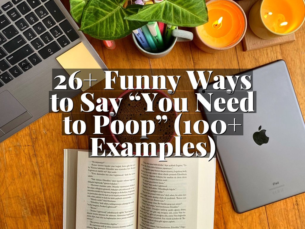 26+ Funny Ways to Say “You Need to Poop” (100+ Examples)