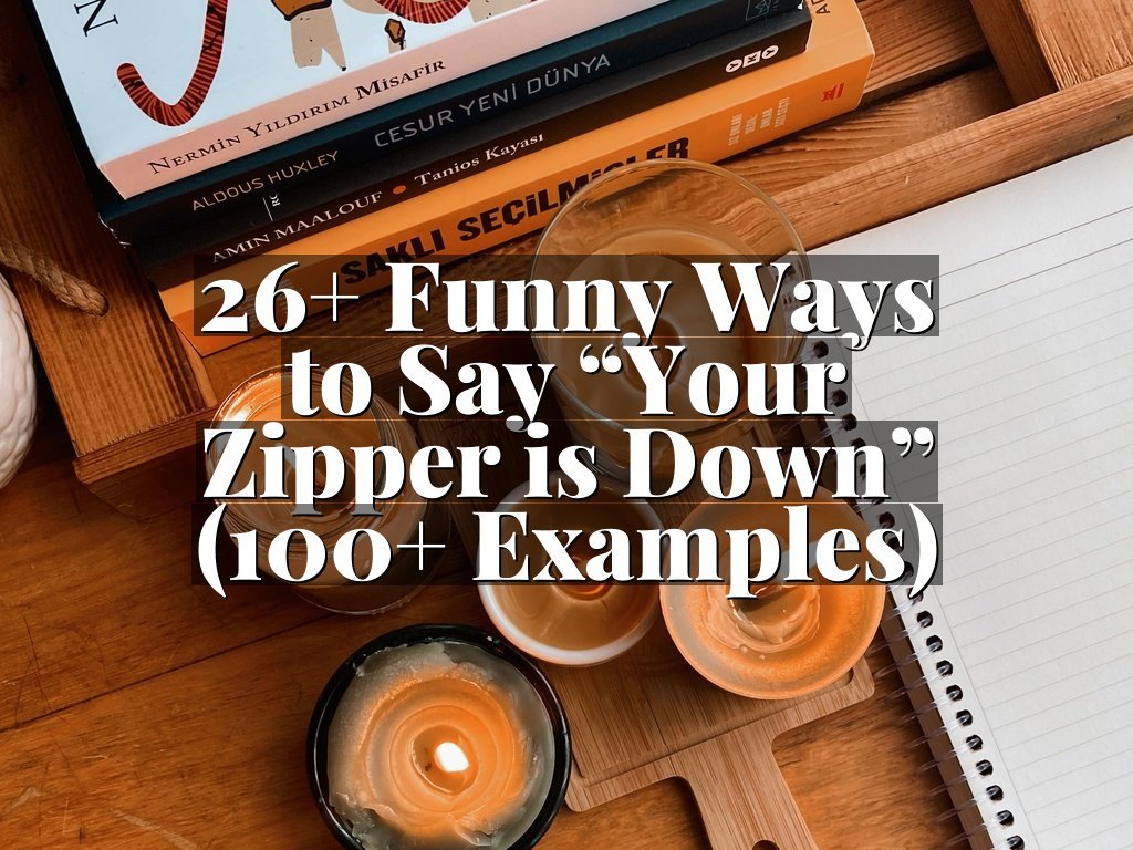 26+ Funny Ways to Say “Your Zipper is Down” (100+ Examples)