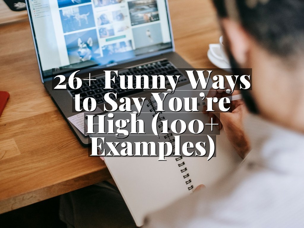 26+ Funny Ways to Say You’re High (100+ Examples)