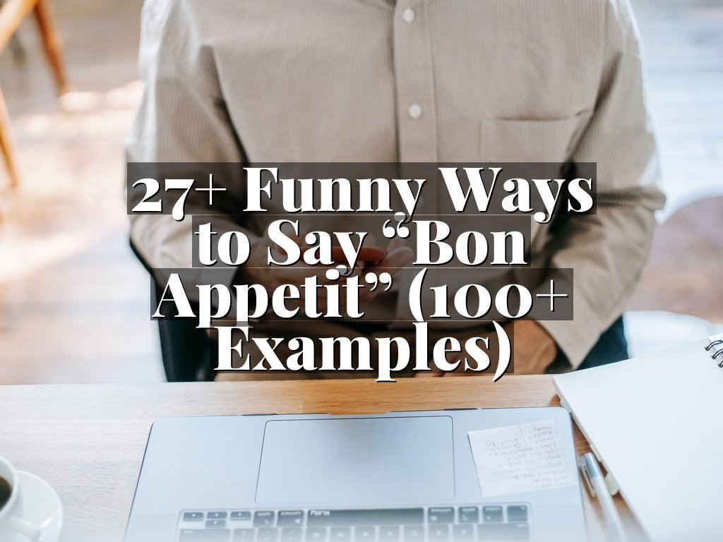 27+ Funny Ways to Say “Bon Appetit” (100+ Examples)