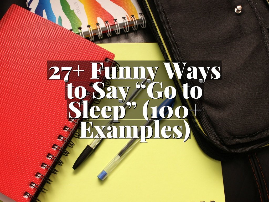 27+ Funny Ways to Say “Go to Sleep” (100+ Examples)
