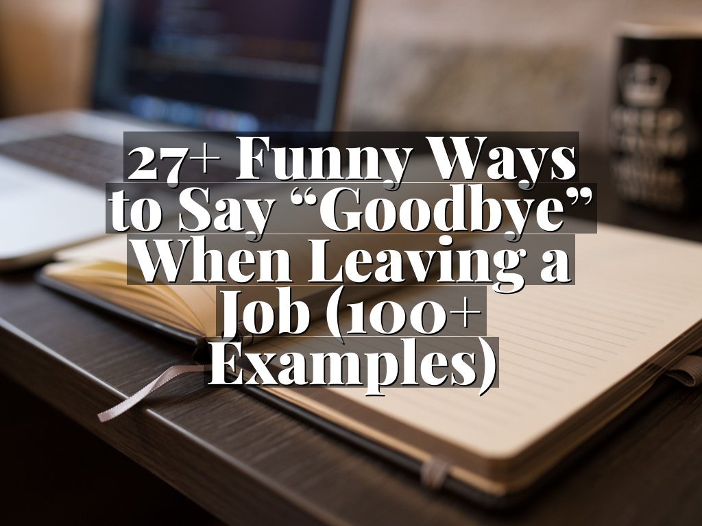 27+ Funny Ways to Say “Goodbye” When Leaving a Job (100+ Examples)