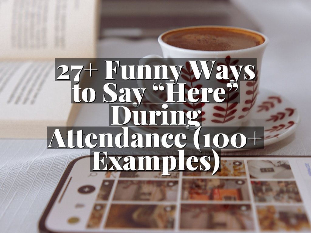 27+ Funny Ways to Say “Here” During Attendance (100+ Examples)