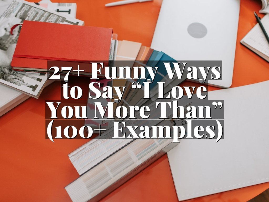 27+ Funny Ways to Say “I Love You More Than” (100+ Examples)