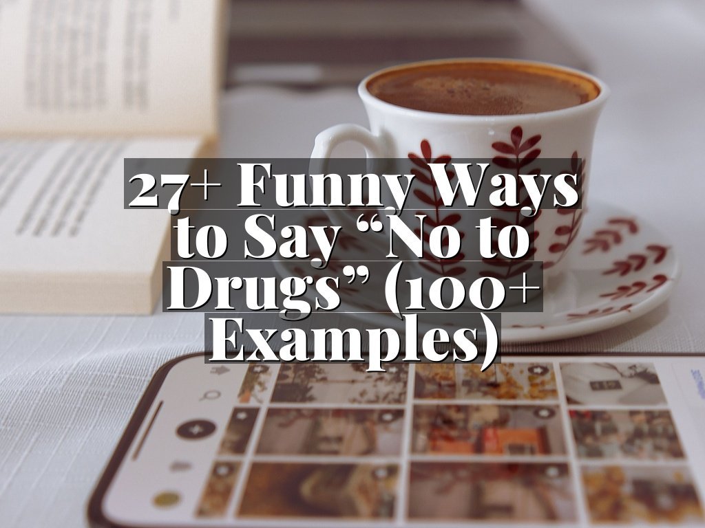 27+ Funny Ways to Say “No to Drugs” (100+ Examples)