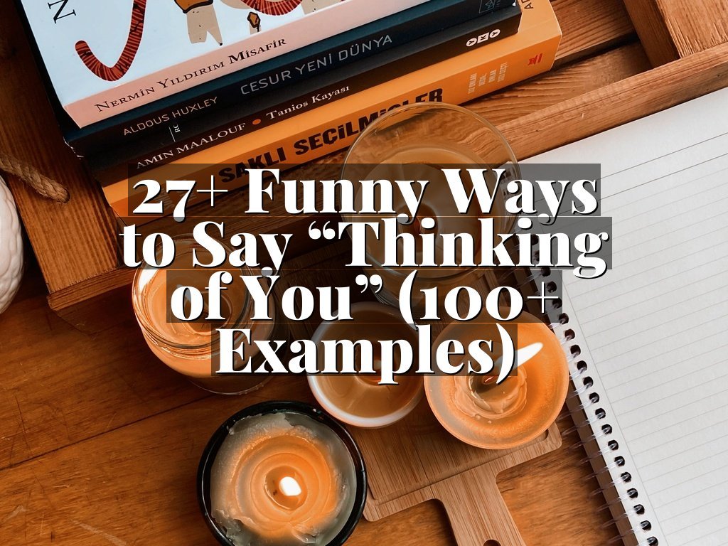 27+ Funny Ways to Say “Thinking of You” (100+ Examples)