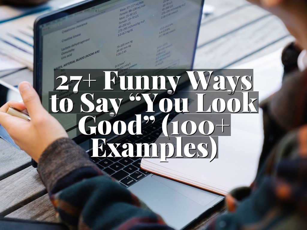 27+ Funny Ways to Say “You Look Good” (100+ Examples)