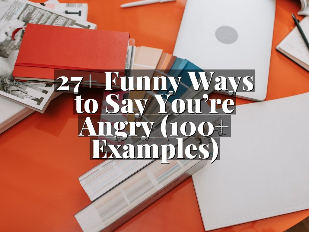 27+ Funny Ways to Say You’re Angry (100+ Examples)