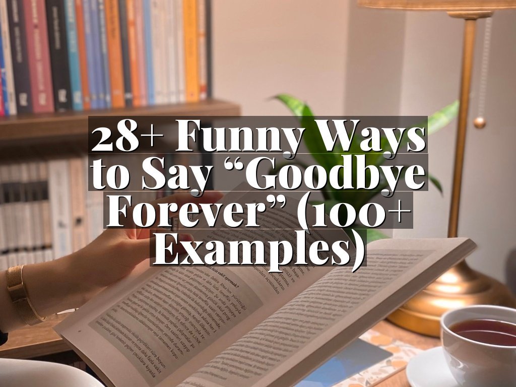 28+ Funny Ways to Say “Goodbye Forever” (100+ Examples)