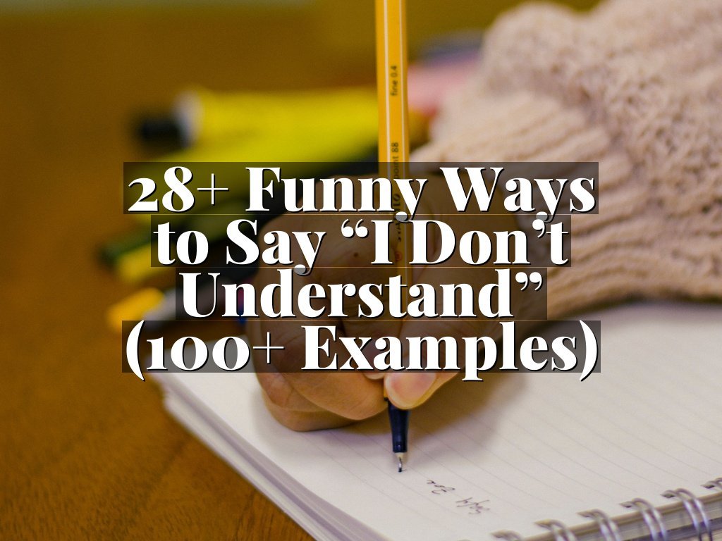 28+ Funny Ways to Say “I Don’t Understand” (100+ Examples)