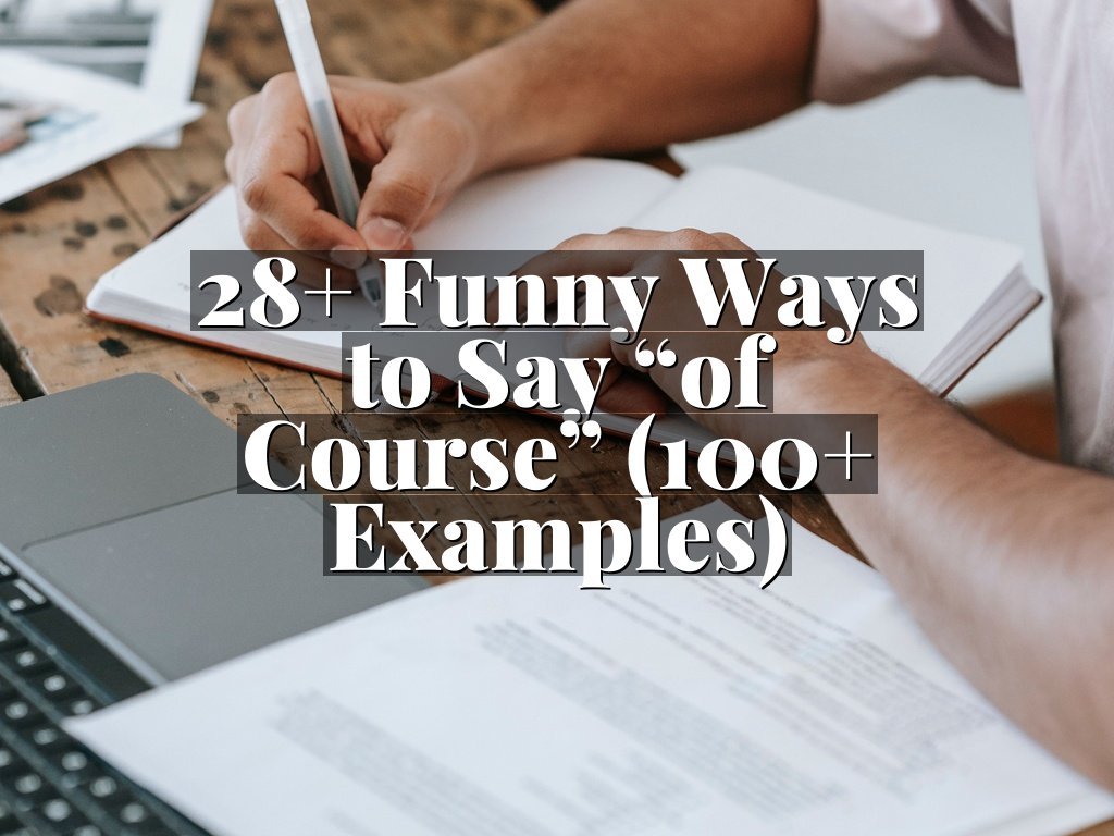 28+ Funny Ways to Say “of Course” (100+ Examples)