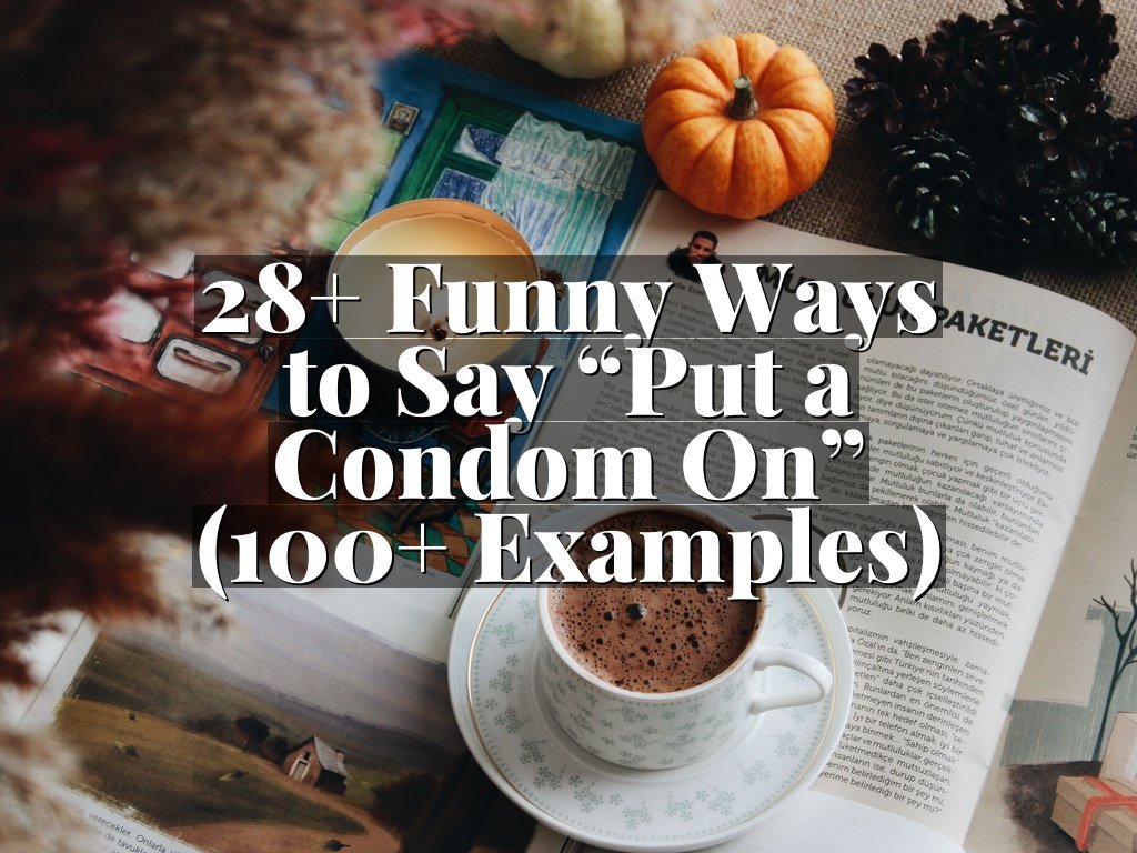 28+ Funny Ways to Say “Put a Condom On” (100+ Examples)