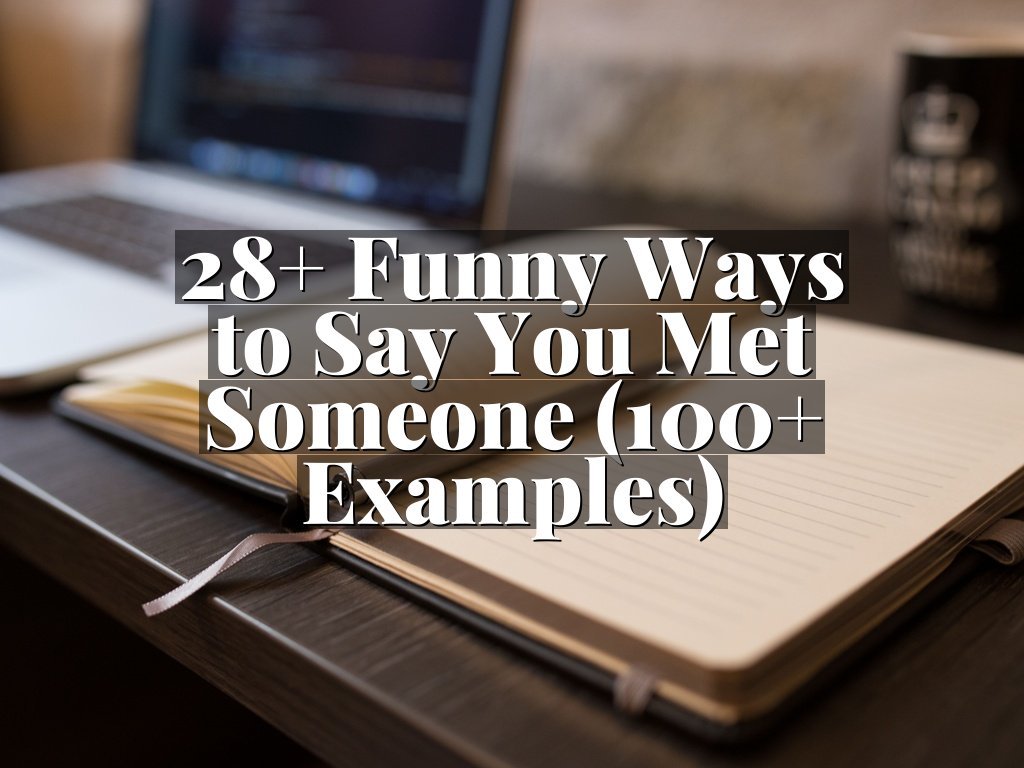 28+ Funny Ways to Say You Met Someone (100+ Examples)