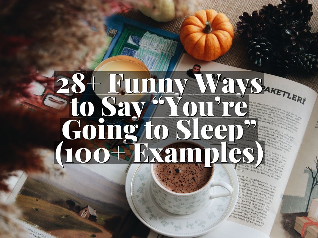 28+ Funny Ways to Say “You’re Going to Sleep” (100+ Examples)