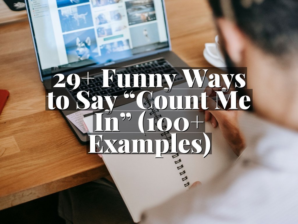 29+ Funny Ways to Say “Count Me In” (100+ Examples)