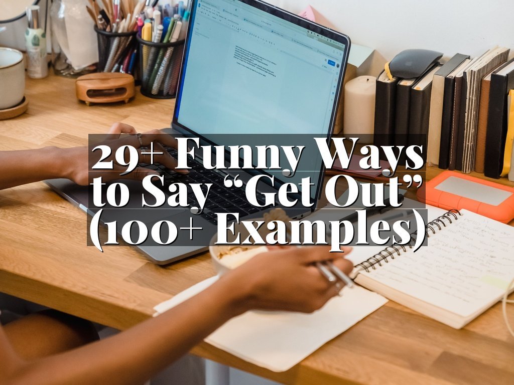 29+ Funny Ways to Say “Get Out” (100+ Examples)