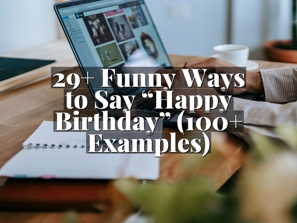 29+ Funny Ways to Say “Happy Birthday” (100+ Examples)