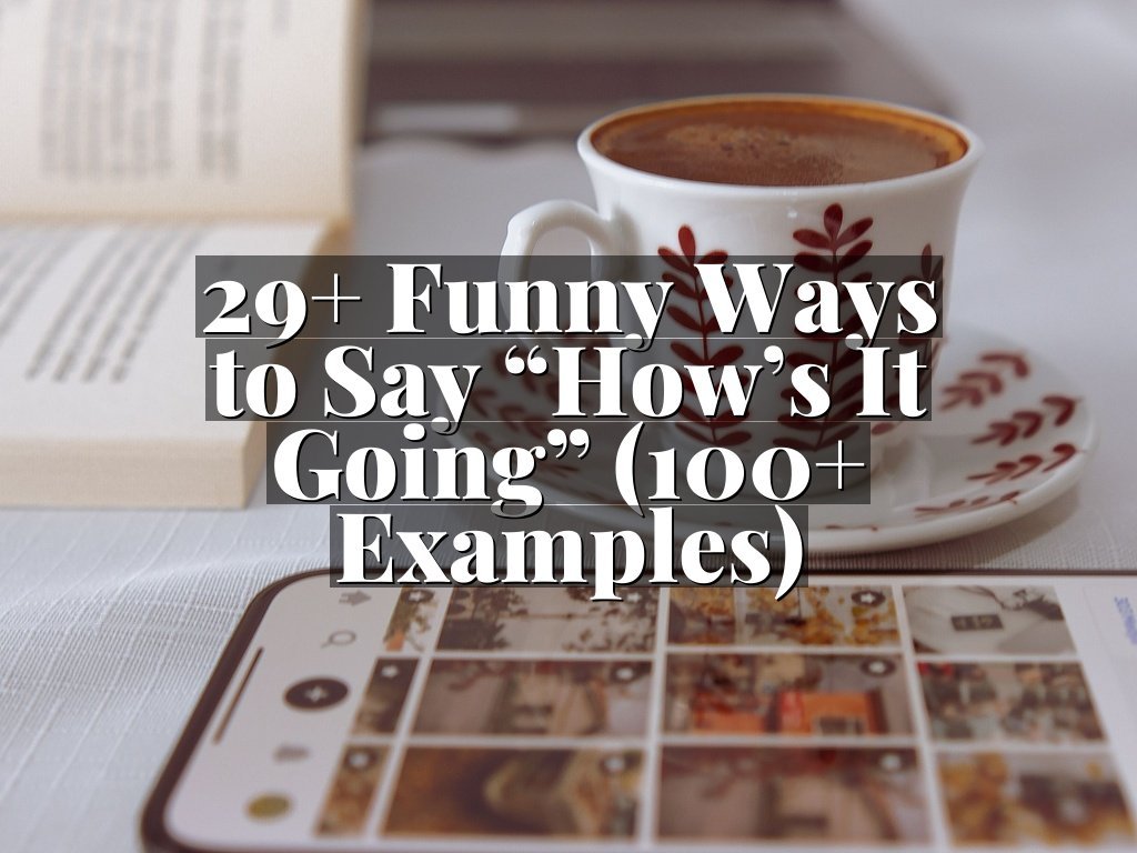 29+ Funny Ways to Say “How’s It Going” (100+ Examples)