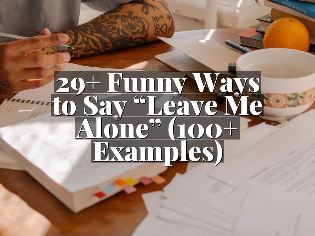 29+ Funny Ways to Say “Leave Me Alone” (100+ Examples)