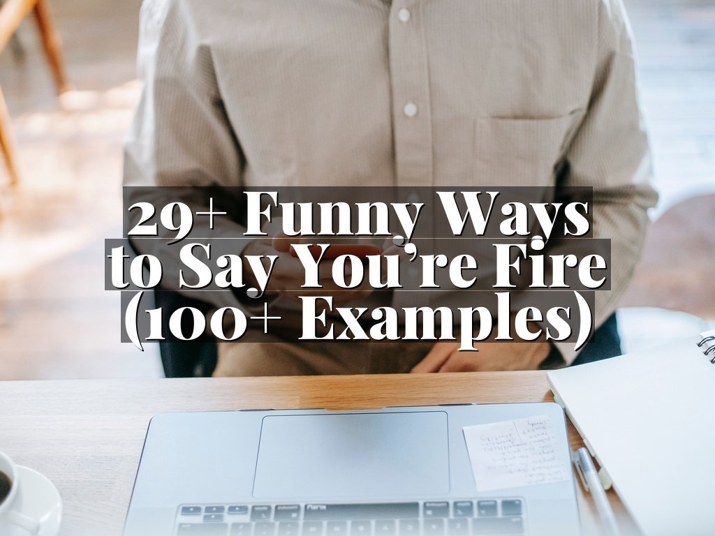 29+ Funny Ways to Say You’re Fire (100+ Examples)