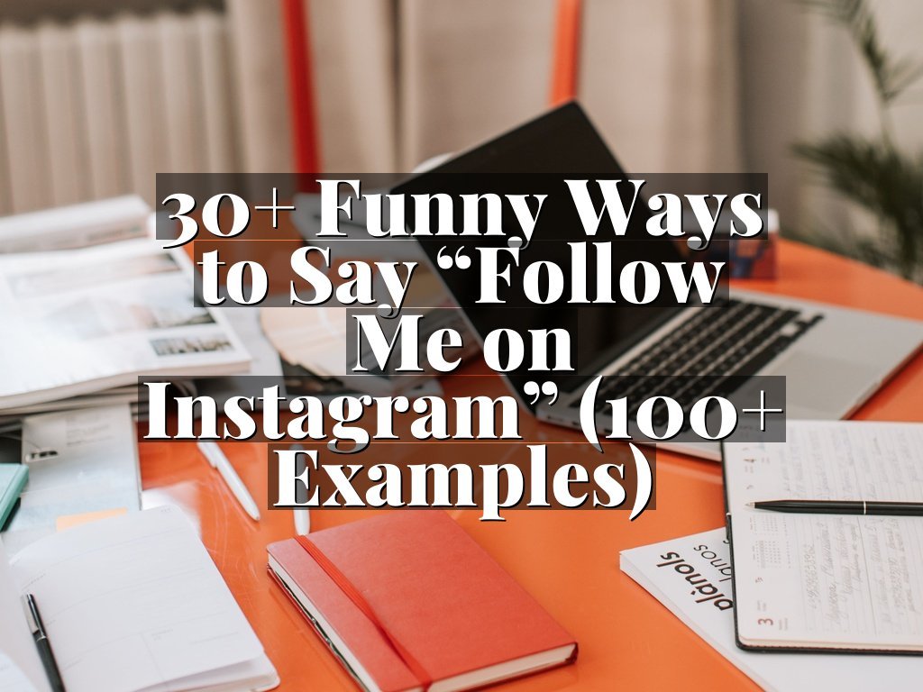 30+ Funny Ways to Say “Follow Me on Instagram” (100+ Examples)