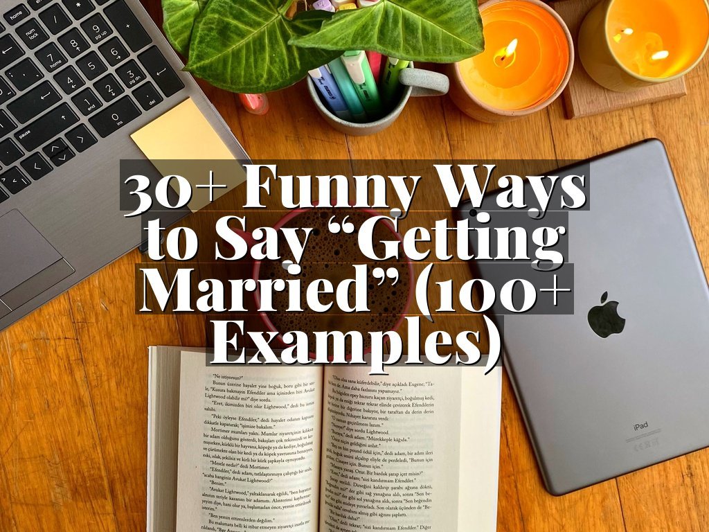 30+ Funny Ways to Say “Getting Married” (100+ Examples)