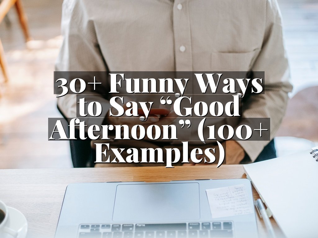 30+ Funny Ways to Say “Good Afternoon” (100+ Examples)